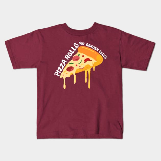 Pizza Rolls Not Gender Roles - Funny Pizza Kids T-Shirt by Magnificent Butterfly